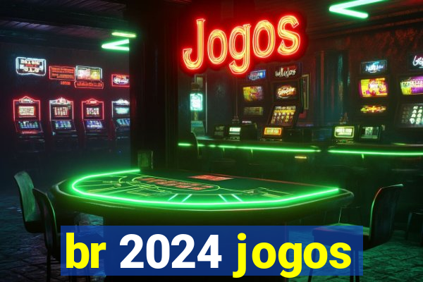 br 2024 jogos